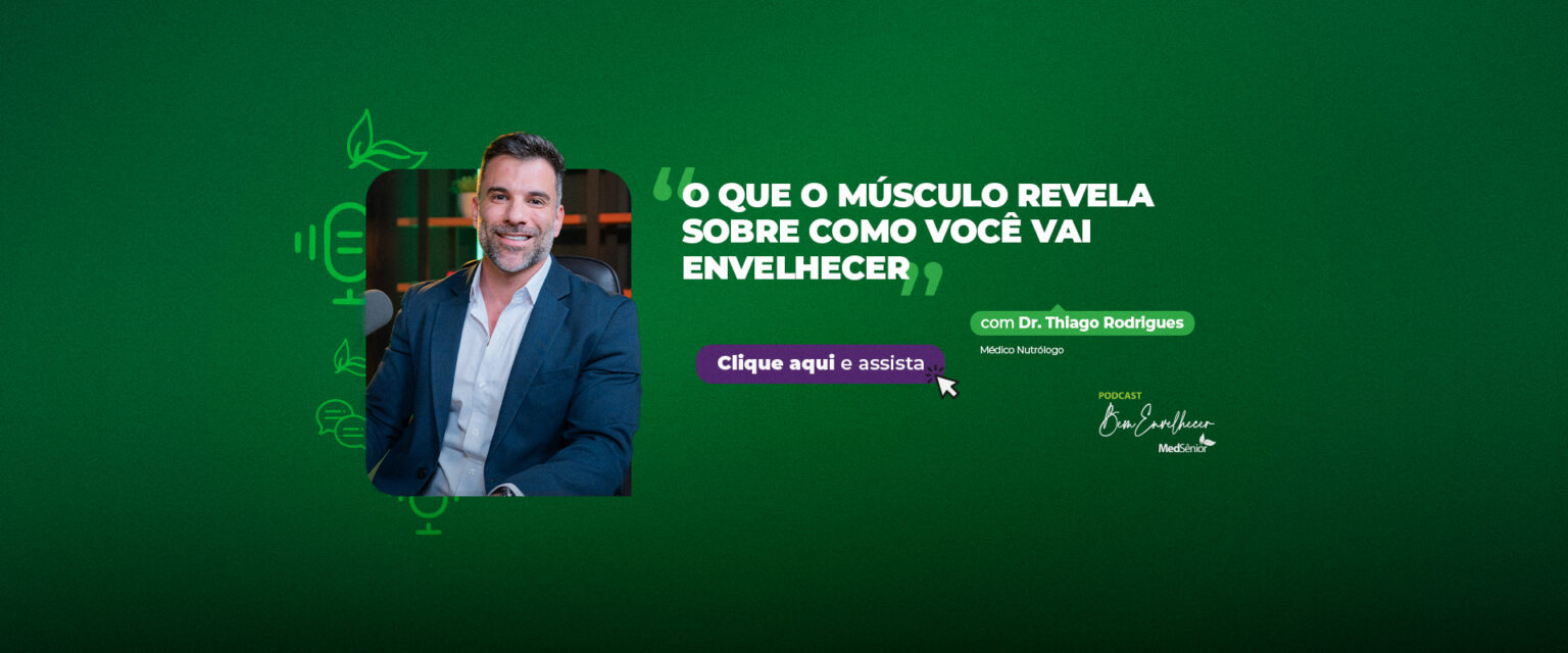 Podcast MedSenior - O que o músculo revela
